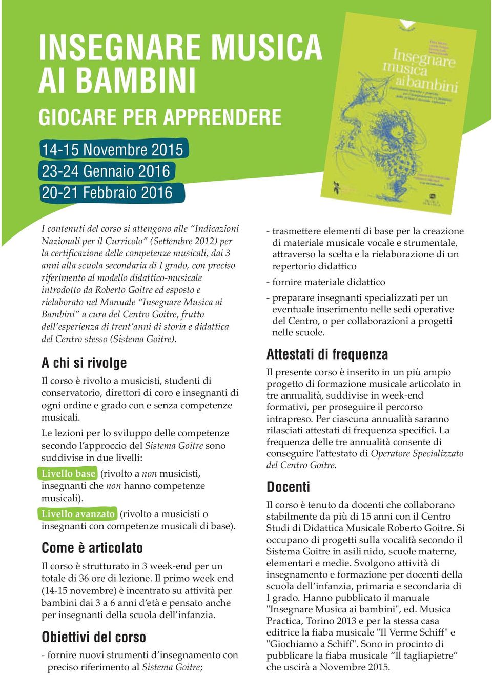 rielaborato nel Manuale Insegnare Musica ai Bambini a cura del Centro Goitre, frutto dell esperienza di trent anni di storia e didattica del Centro stesso (Sistema Goitre).