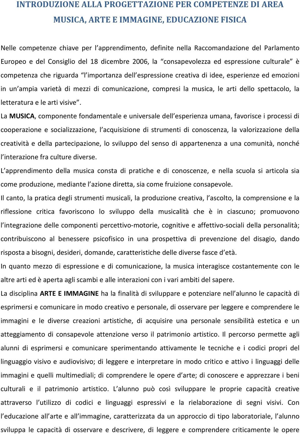 mezzi di comunicazione, compresi la musica, le arti dello spettacolo, la letteratura e le arti visive.