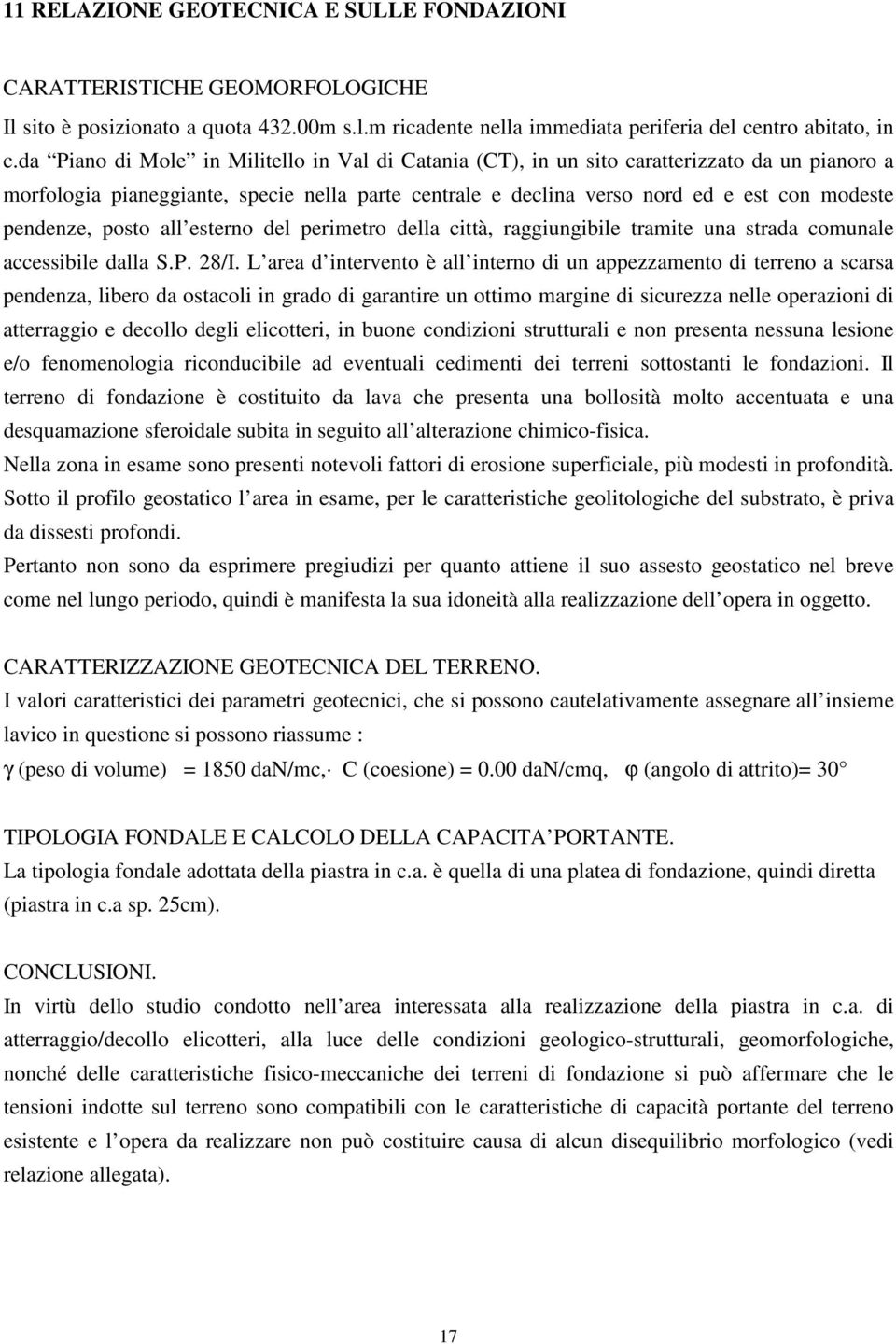 pendenze, posto all esterno del perimetro della città, raggiungibile tramite una strada comunale accessibile dalla S.P. 28/I.