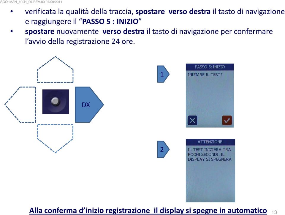 destra il tasto di navigazione per confermare l avvio della registrazione 24