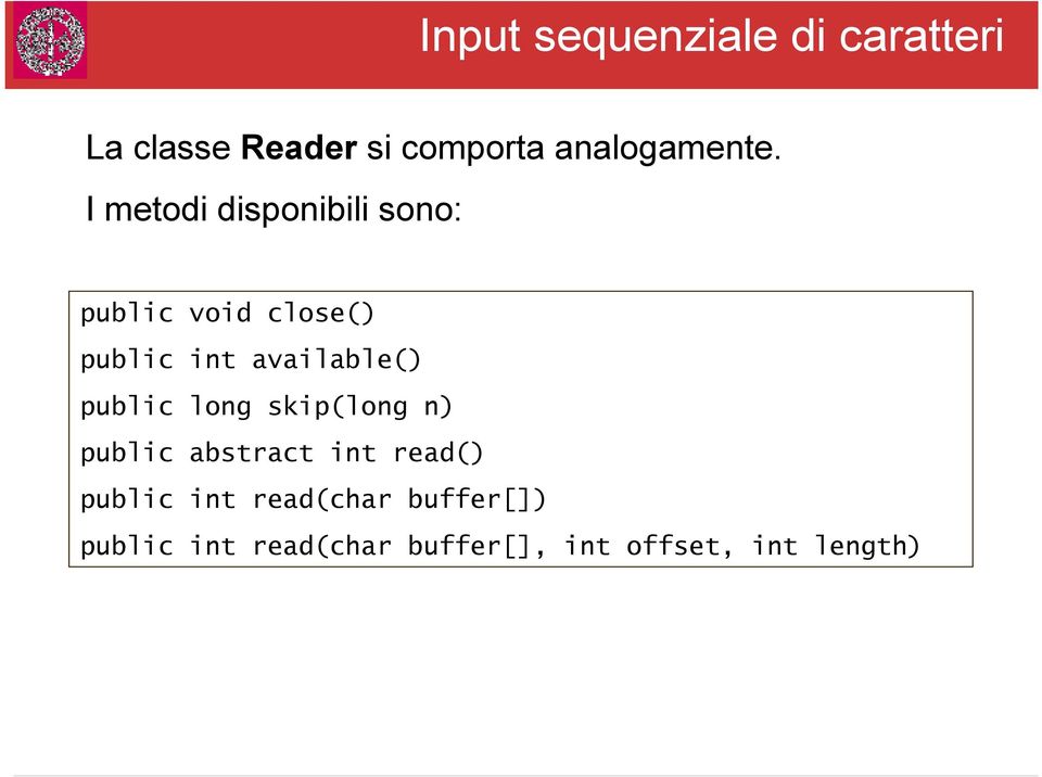 I metodi disponibili sono: public void close() public int available()