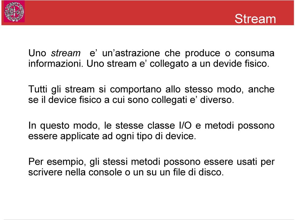 Tutti gli stream si comportano allo stesso modo, anche se il device fisico a cui sono collegati e