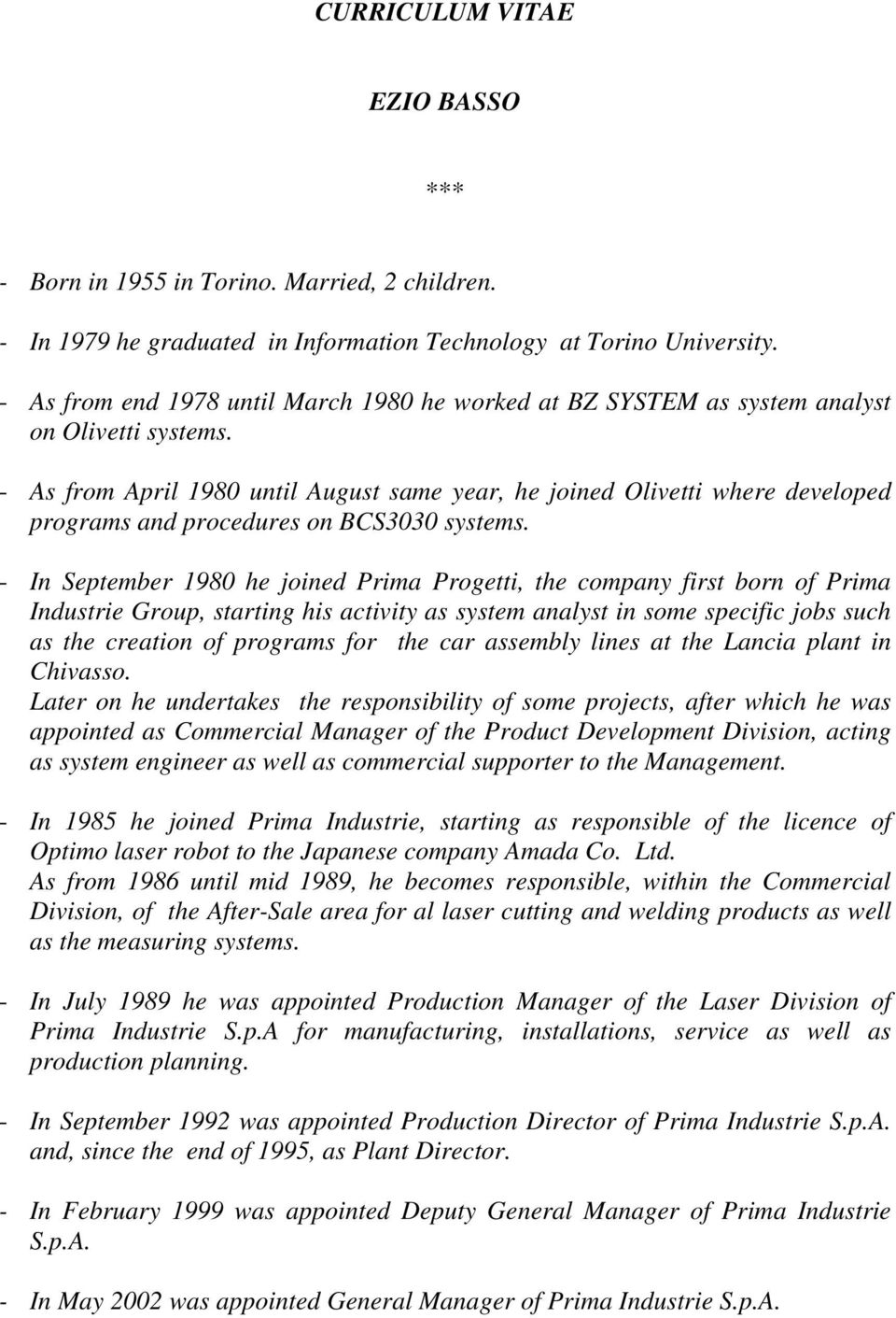 - As from April 1980 until August same year, he joined Olivetti where developed programs and procedures on BCS3030 systems.