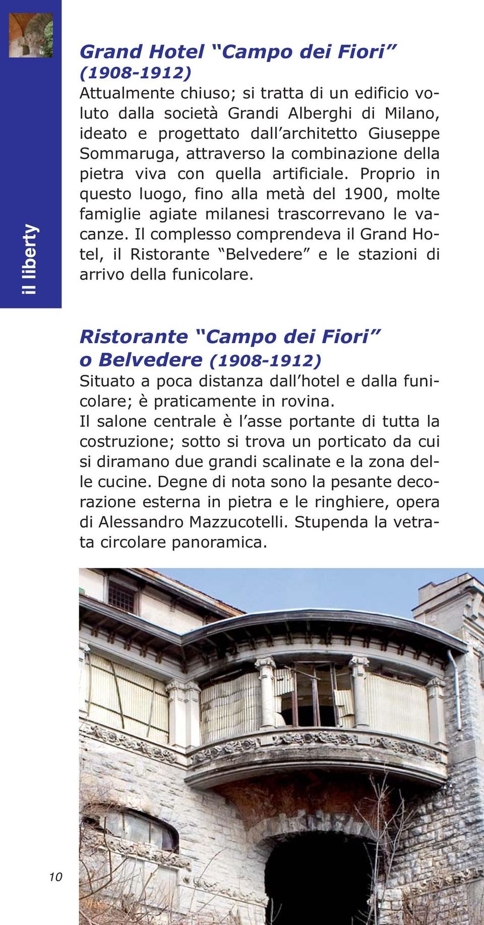 Il complesso comprendeva il Grand Hotel, il Ristorante Belvedere e le stazioni di arrivo della funicolare.