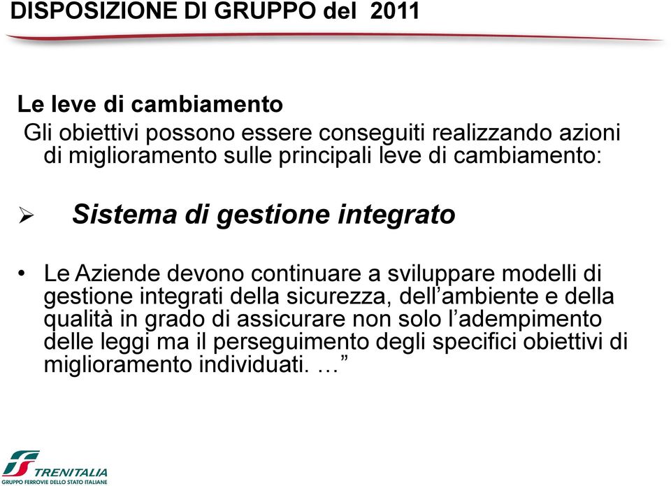 continuare a sviluppare modelli di gestione integrati della sicurezza, dell ambiente e della qualità in grado di