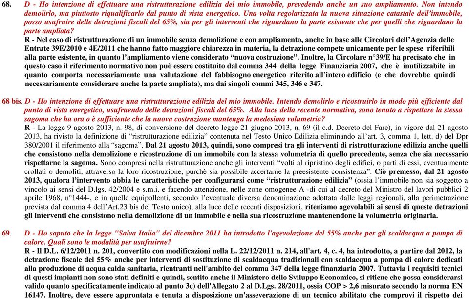 Una volta regolarizzata la nuova situazione catastale dell immobile, posso usufruire delle detrazioni fiscali del 65%, sia per gli interventi che riguardano la parte esistente che per quelli che