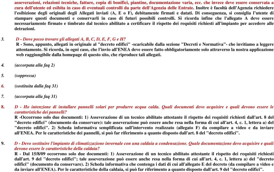 Inoltre è facoltà dell'agenzia richiedere l'esibizione degli originali degli Allegati inviati (A, E o F), debitamente firmati e datati.