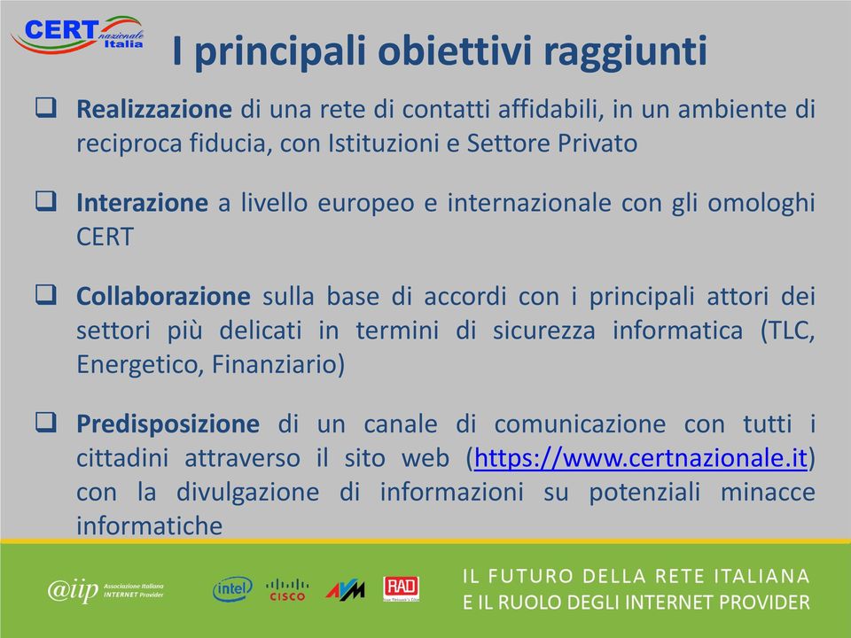 attori dei settori più delicati in termini di sicurezza informatica (TLC, Energetico, Finanziario) Predisposizione di un canale di