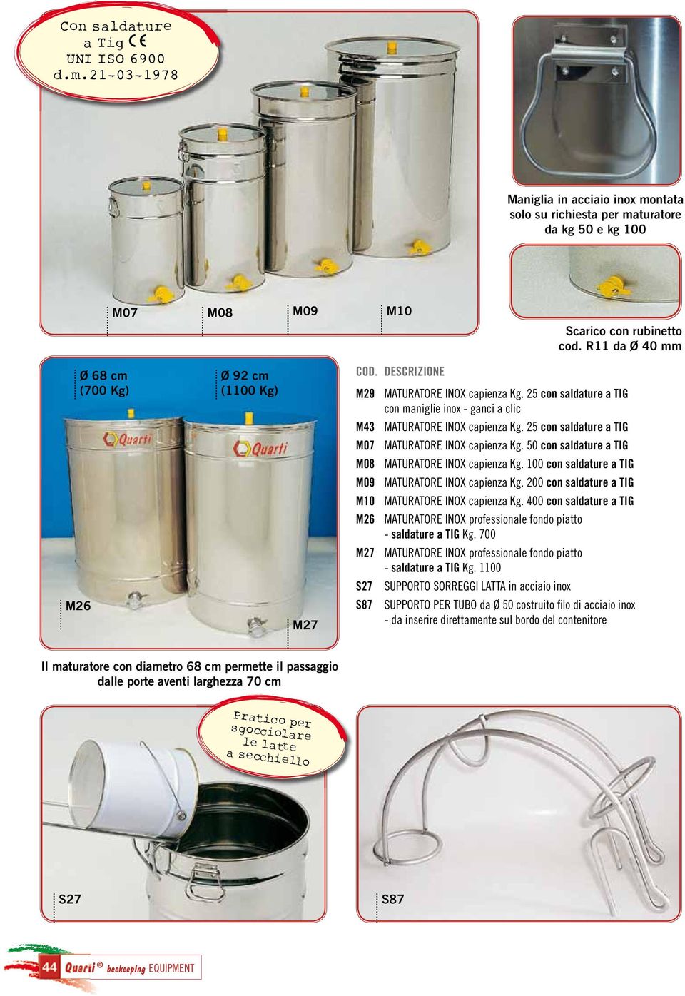 25 con saldature a TIG M07 MATURATORE INOX capienza Kg. 50 con saldature a TIG M08 MATURATORE INOX capienza Kg. 100 con saldature a TIG M09 MATURATORE INOX capienza Kg.