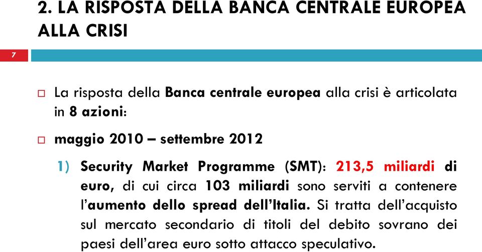 euro, di cui circa 103 miliardi sono serviti a contenere l aumento dello spread dell Italia.