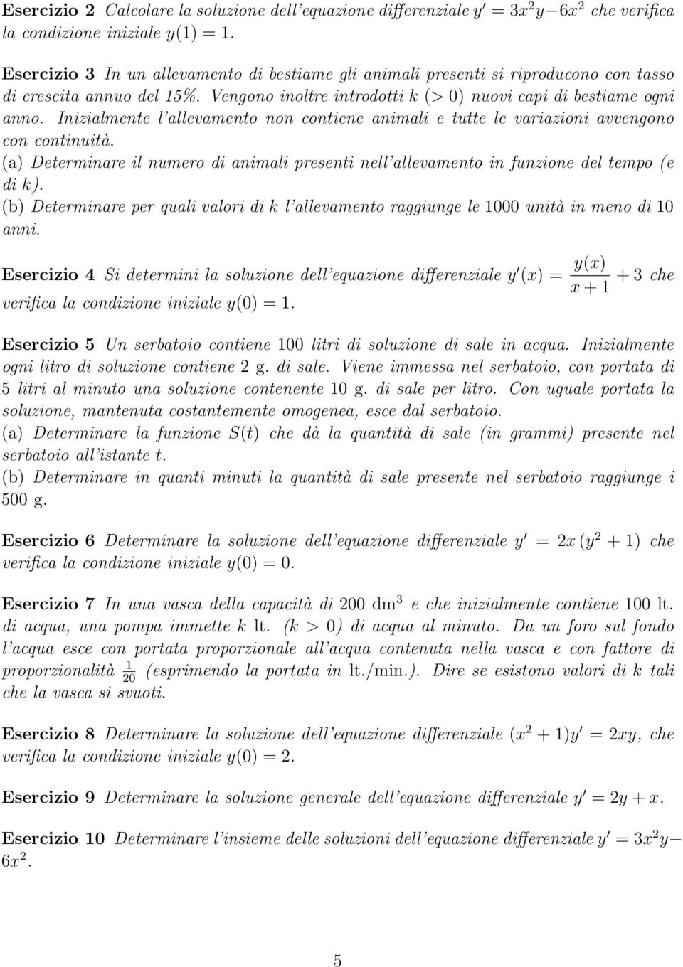 Inizialmente l allevamento non contiene animali e tutte le variazioni avvengono con continuità. (a) Determinare il numero di animali presenti nell allevamento in funzione del tempo (e di k).