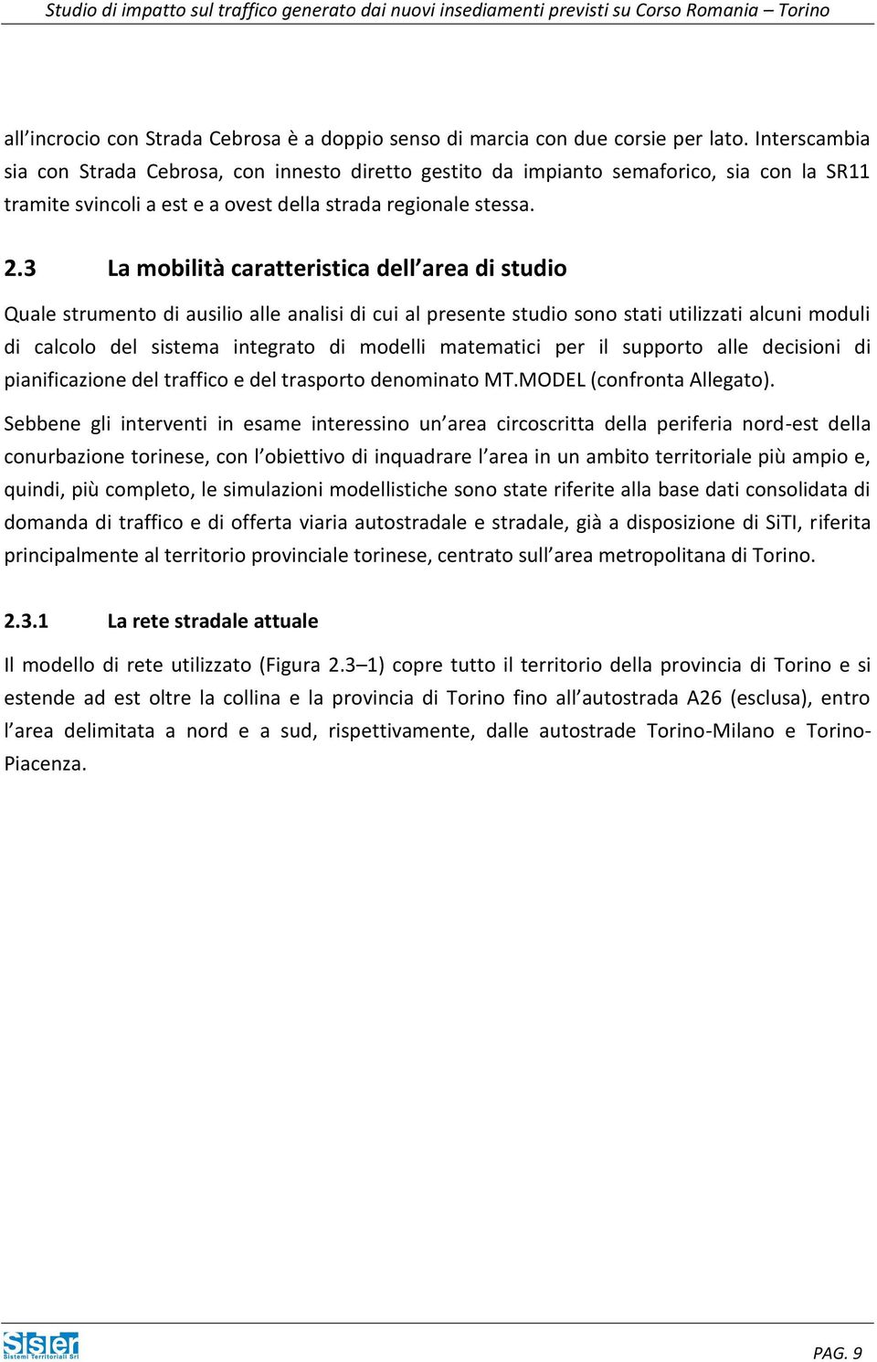 3 La mobilità caratteristica dell area di studio Quale strumento di ausilio alle analisi di cui al presente studio sono stati utilizzati alcuni moduli di calcolo del sistema integrato di modelli