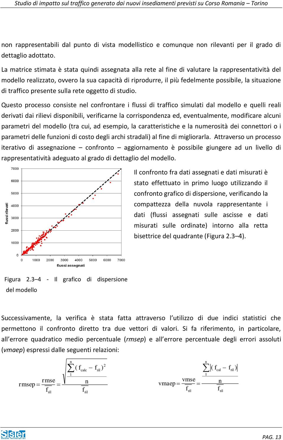 di traffico presente sulla rete oggetto di studio.