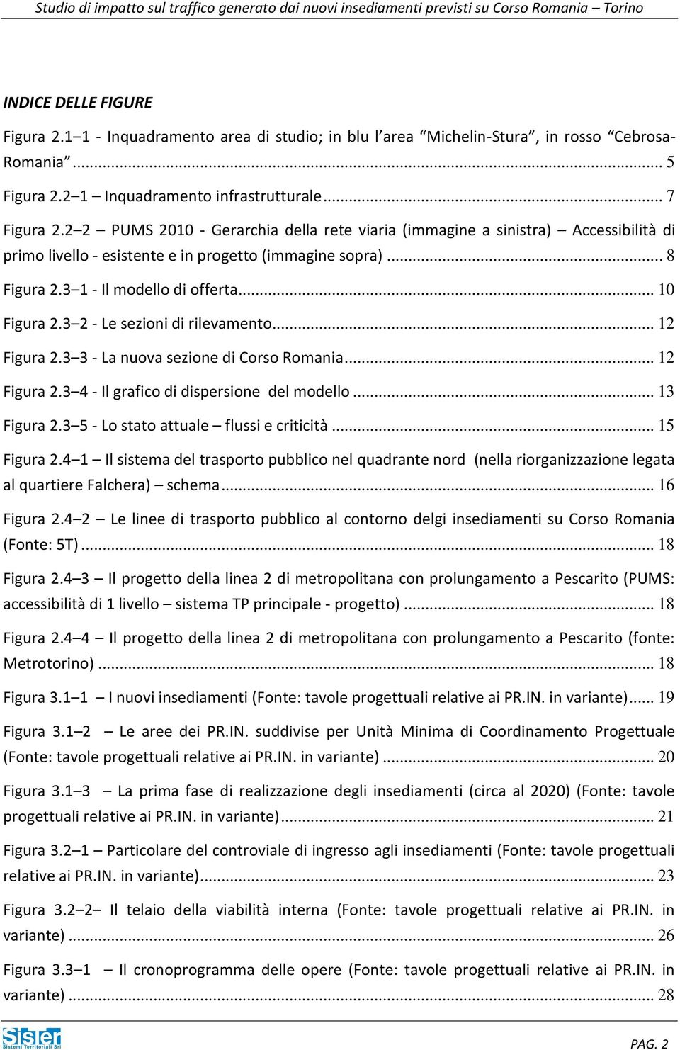 3 2 - Le sezioni di rilevamento... 12 Figura 2.3 3 - La nuova sezione di Corso Romania... 12 Figura 2.3 4 - Il grafico di dispersione del modello... 13 Figura 2.