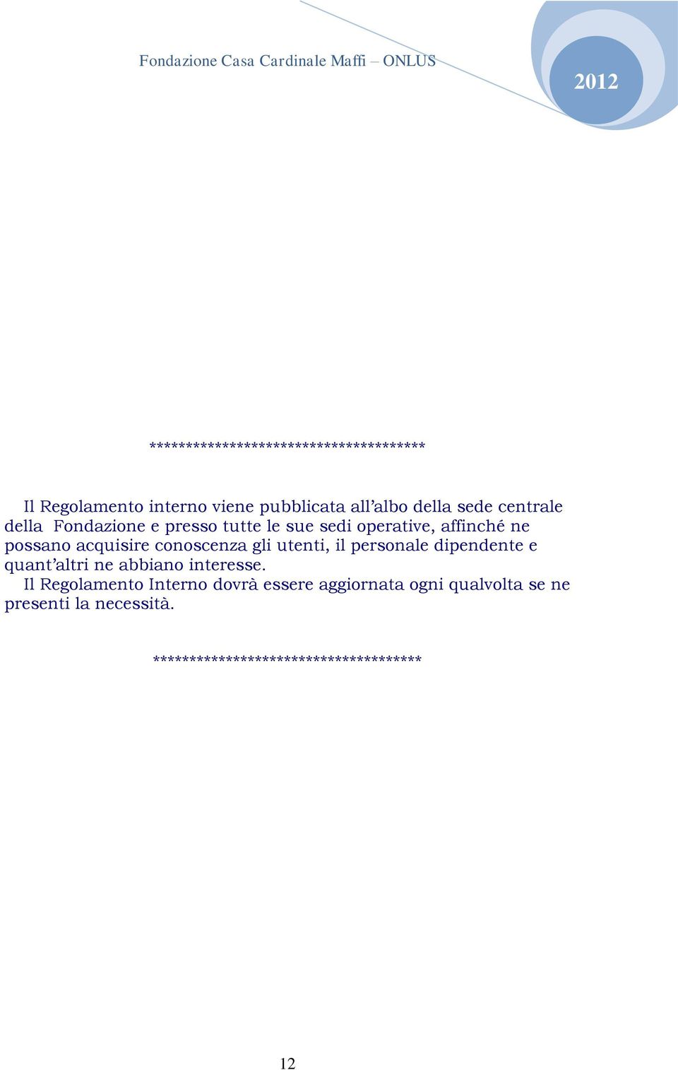 conoscenza gli utenti, il personale dipendente e quant altri ne abbiano interesse.