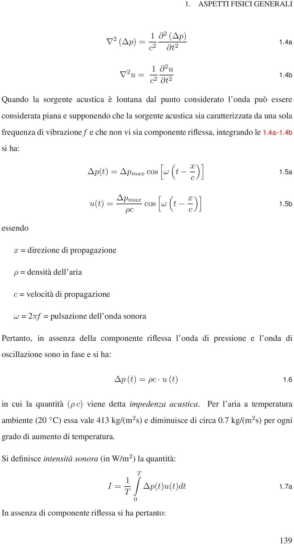 non vi sia componente riflessa, integrando le 1.4a- 1.4b si ha: essendo [ ( p(t) = p max cos ω t x )] c u(t) = p max ρc [ ( cos ω t x )] c 1.5a 1.