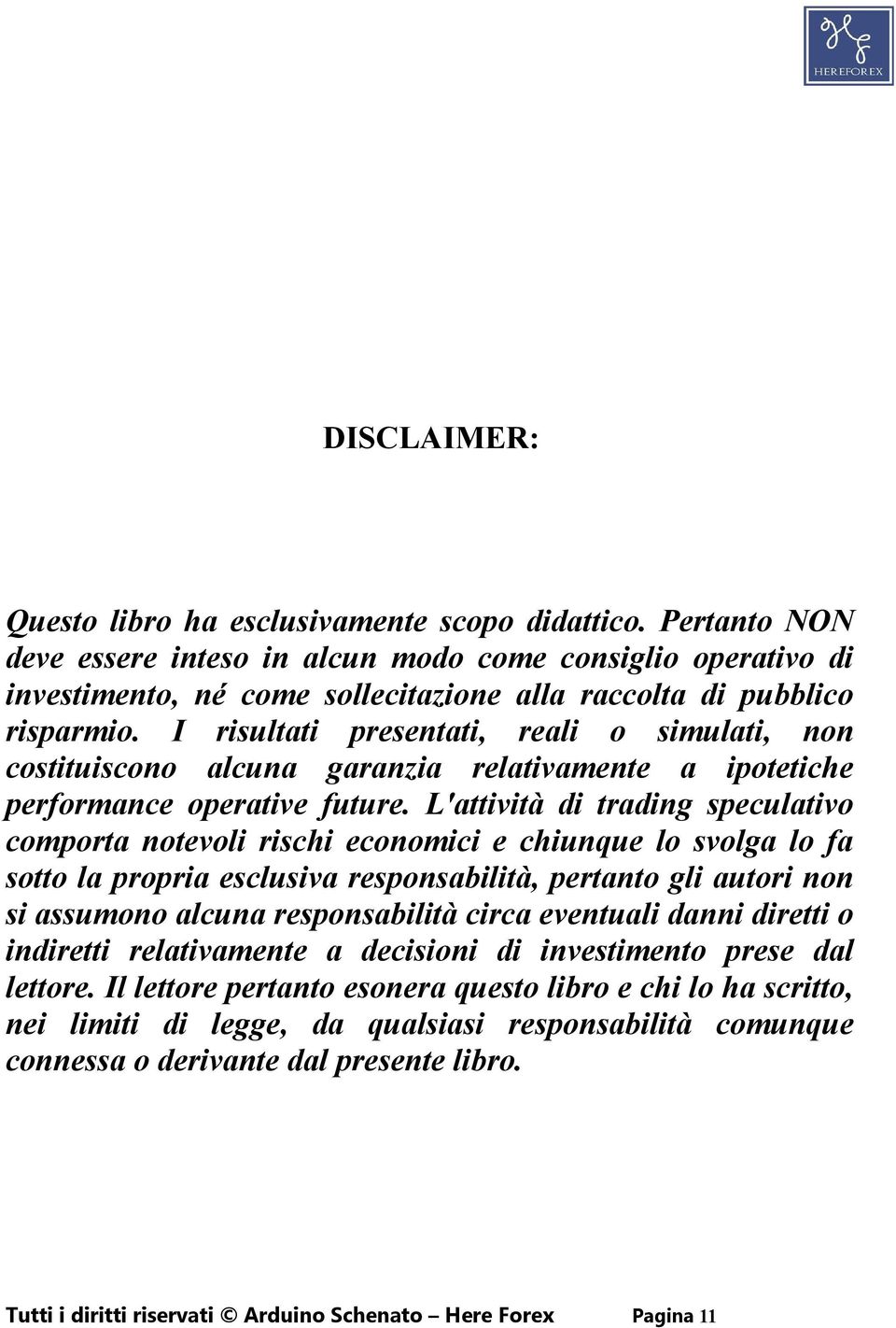 I risultati presentati, reali o simulati, non costituiscono alcuna garanzia relativamente a ipotetiche performance operative future.