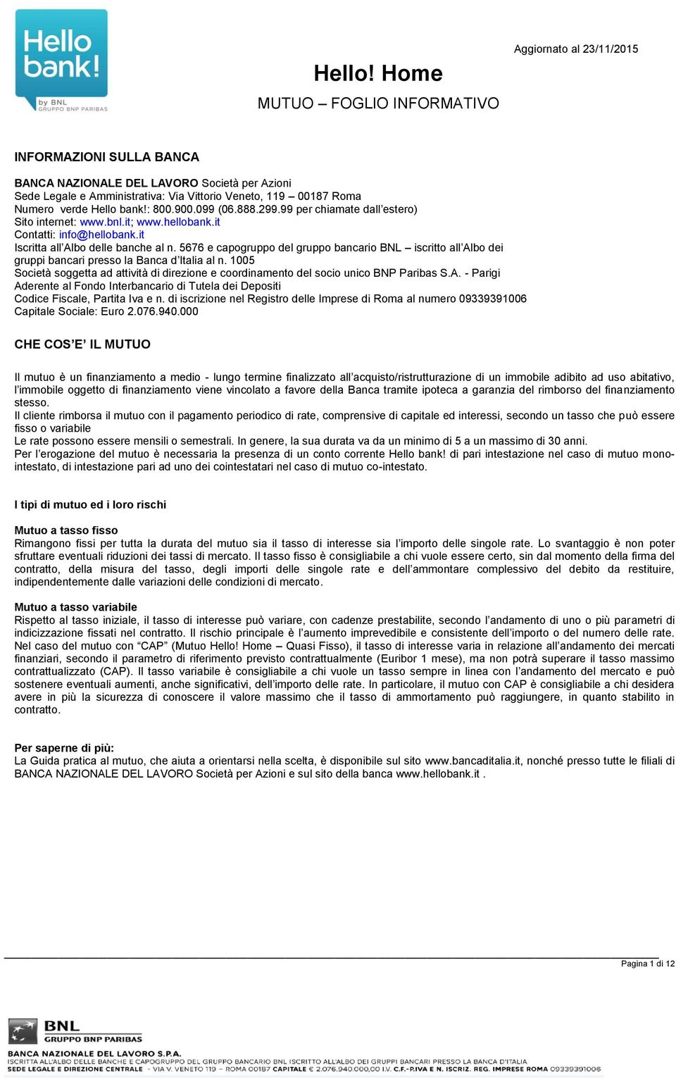 5676 e capogruppo del gruppo bancario BNL iscritto all Albo dei gruppi bancari presso la Banca d Italia al n.