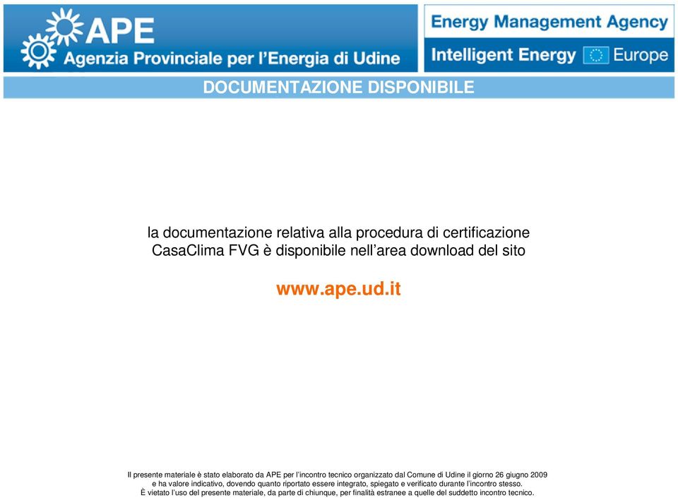 it Il presente materiale è stato elaborato da APE per l incontro tecnico organizzato dal Comune di Udine il giorno 26 giugno 2009 e ha