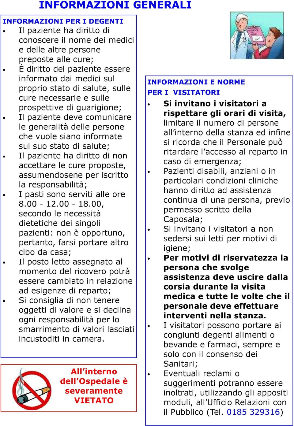 paziente ha diritto di non accettare le cure proposte, assumendosene per iscritto la responsabilità; I pasti sono serviti alle ore 8.00-12.00-18.