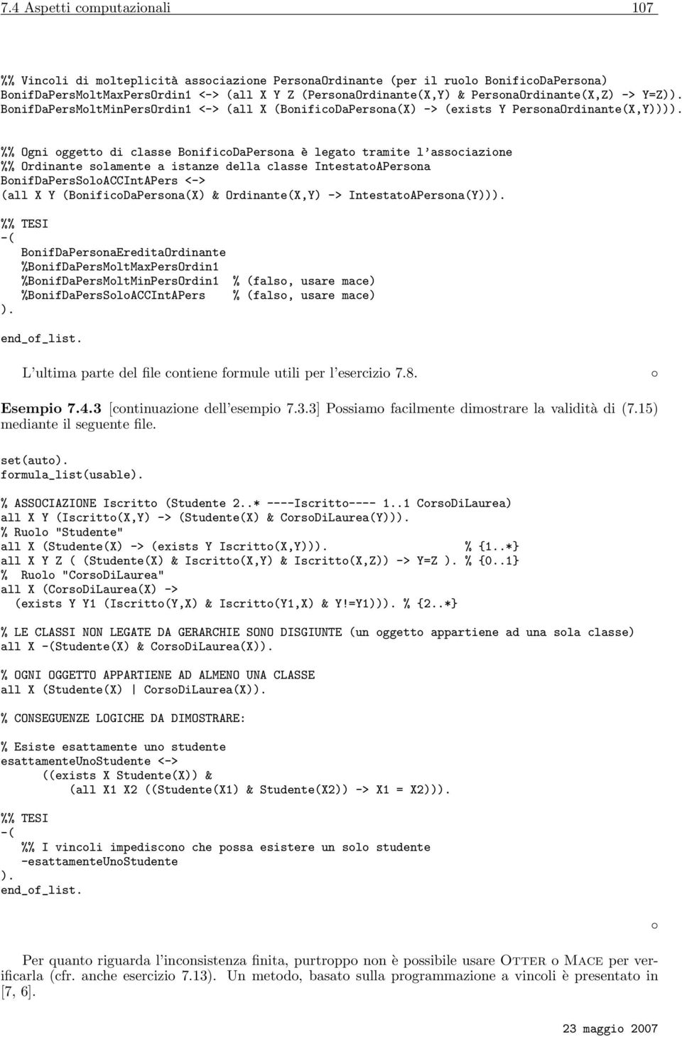 associazione %% Ordinante solamente a istanze della classe IntestatoAPersona BonifDaPersSoloACCIntAPers <-> (all X Y (BonificoDaPersona(X) & Ordinante(X,Y) -> IntestatoAPersona(Y))) %% TESI -(