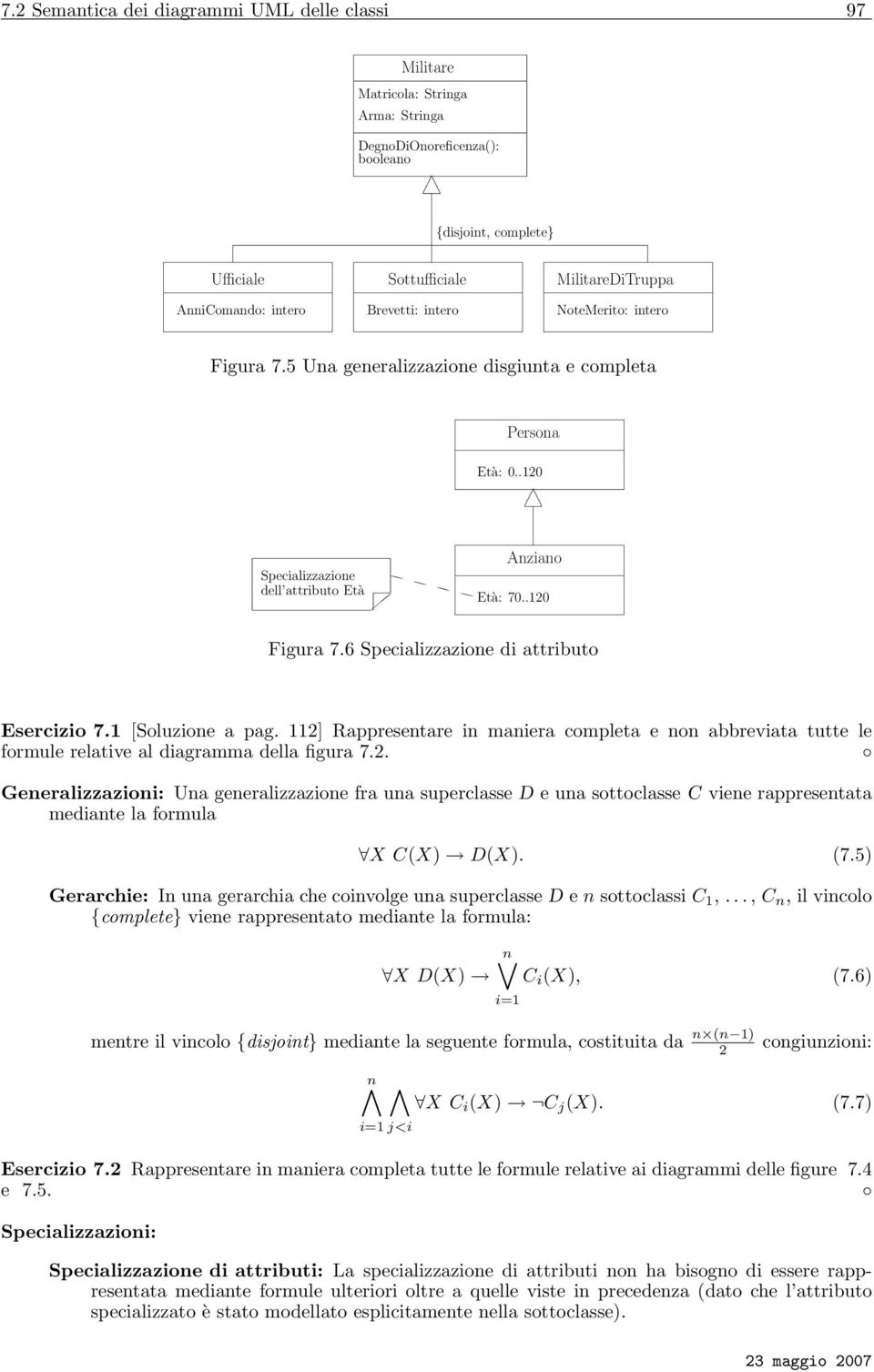 attributo Esercizio 71 [Soluzione a pag 112] Rappresentare in maniera completa e non abbreviata tutte le formule relative al diagramma della figura 72 Generalizzazioni: Una generalizzazione fra una