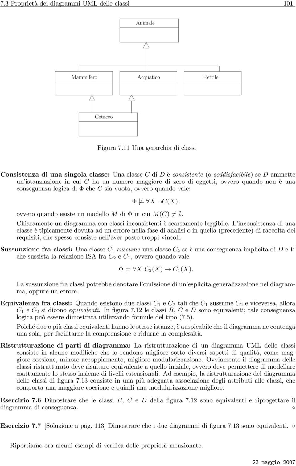 ovvero quando esiste un modello M di Φ in cui M(C) Chiaramente un diagramma con classi inconsistenti è scarsamente leggibile L inconsistenza di una classe è tipicamente dovuta ad un errore nella fase