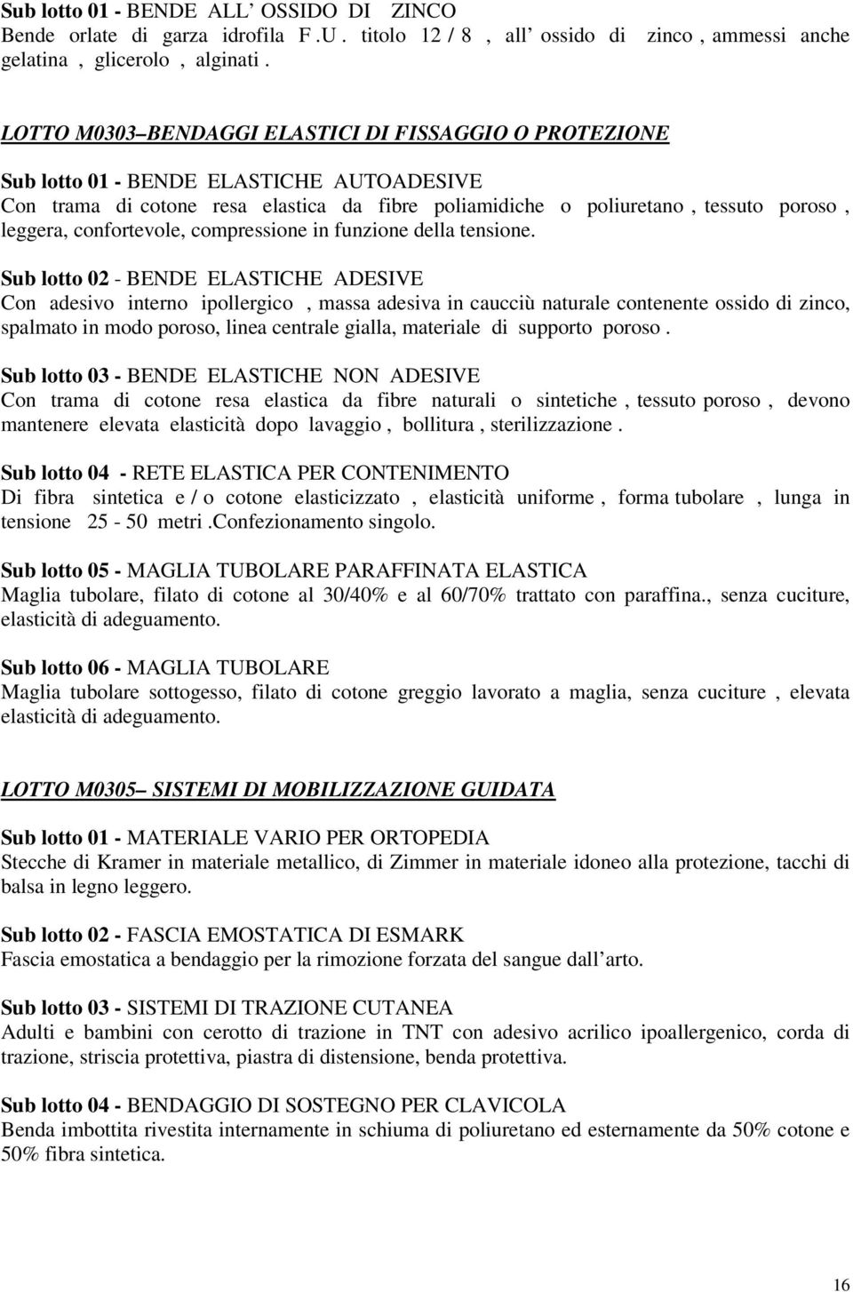 confortevole, compressione in funzione della tensione.