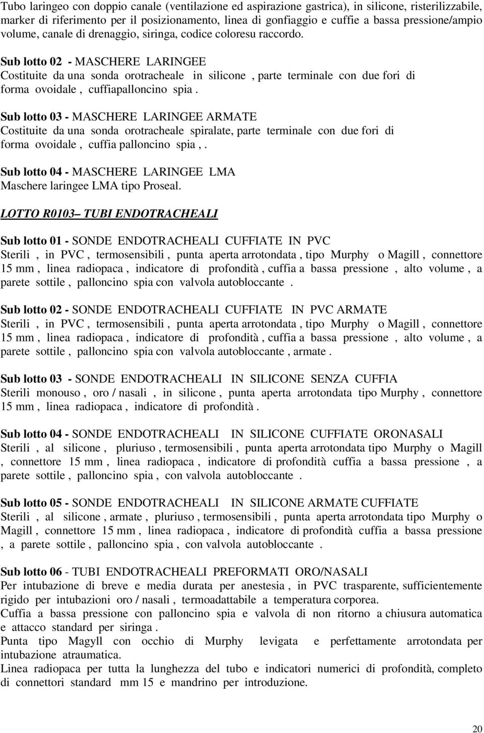 Sub lotto 02 - MASCHERE LARINGEE Costituite da una sonda orotracheale in silicone, parte terminale con due fori di forma ovoidale, cuffiapalloncino spia.