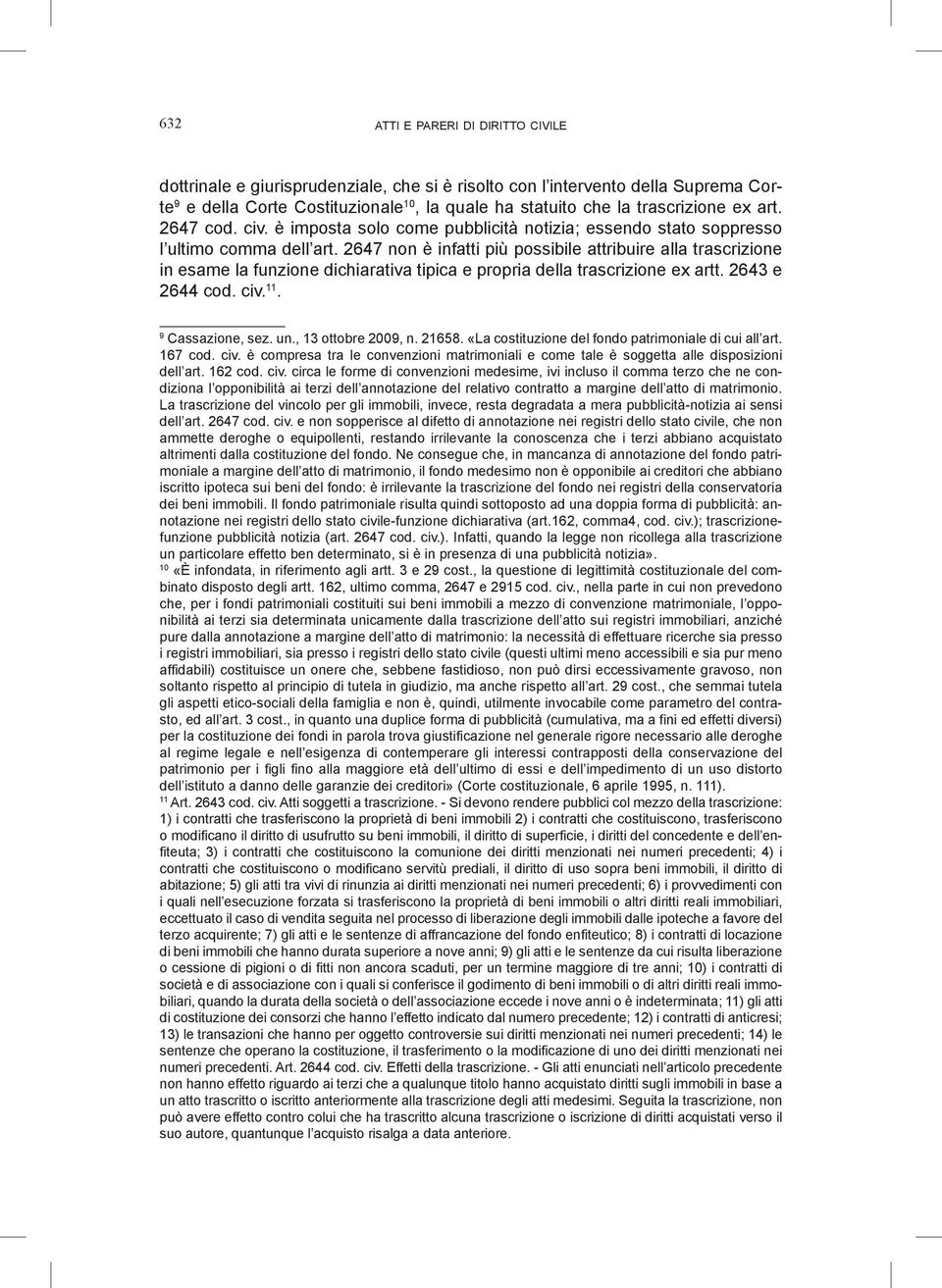 2647 non è infatti più possibile attribuire alla trascrizione in esame la funzione dichiarativa tipica e propria della trascrizione ex artt. 2643 e 2644 cod. civ. 11. 9 Cassazione, sez. un.