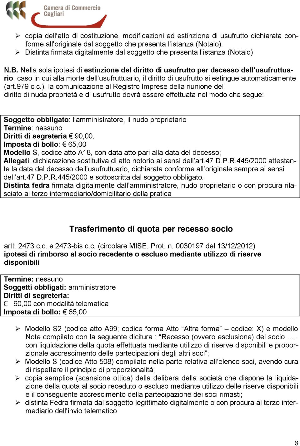 Nella sola ipotesi di estinzione del diritto di usufrutto per dece