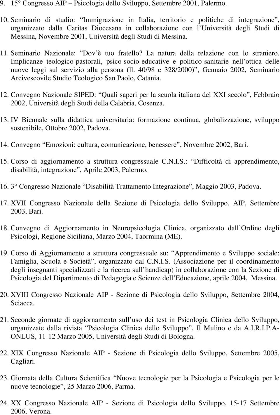 Università degli Studi di Messina. 11. Seminario Nazionale: Dov è tuo fratello? La natura della relazione con lo straniero.