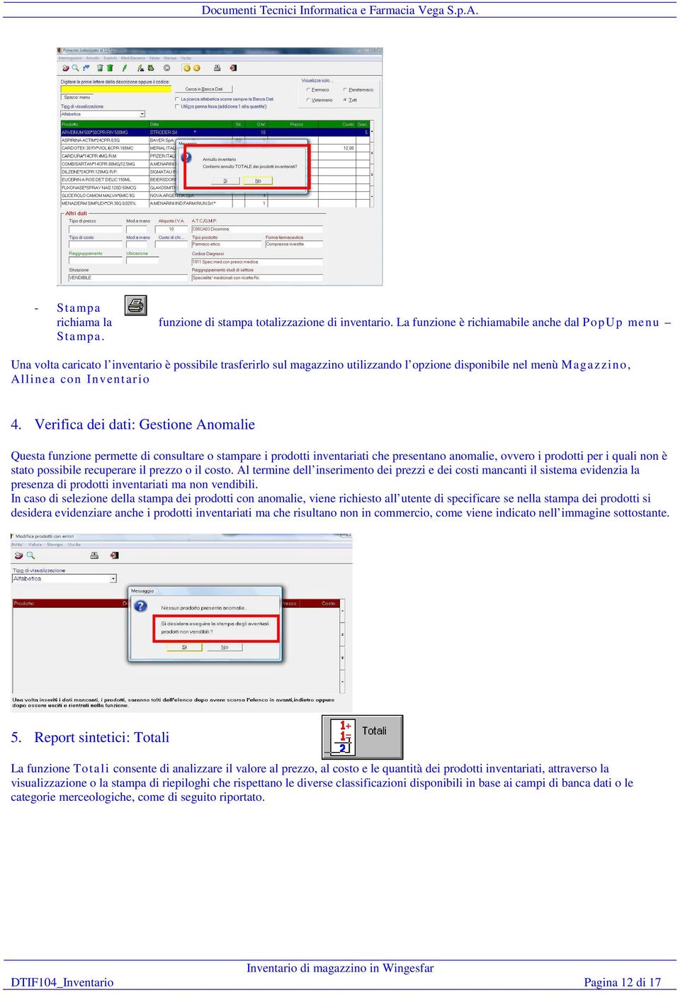 Verifica dei dati: Gestione Anomalie Questa funzione permette di consultare o stampare i prodotti inventariati che presentano anomalie, ovvero i prodotti per i quali non è stato possibile recuperare