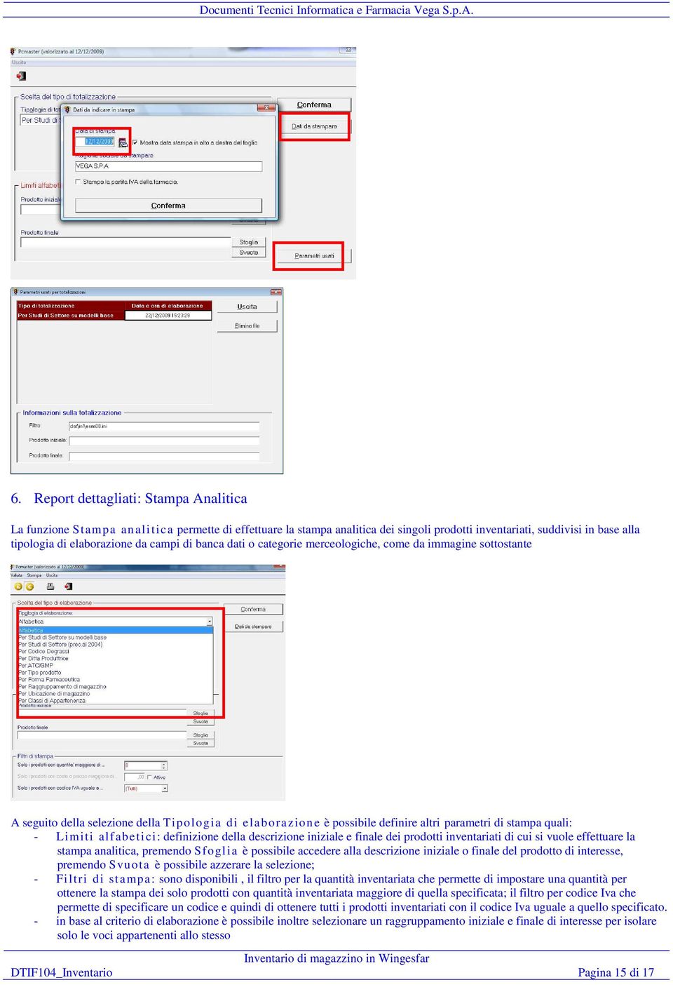 alfabetici: definizione della descrizione iniziale e finale dei prodotti inventariati di cui si vuole effettuare la stampa analitica, premendo Sfoglia è possibile accedere alla descrizione iniziale o