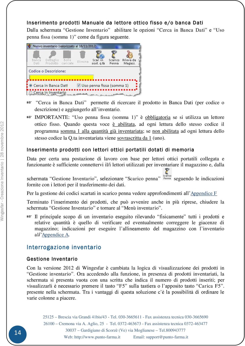 + IMPORTANTE: Uso penna fissa (somma 1) è obbligatoria se si utilizza un lettore ottico fisso.