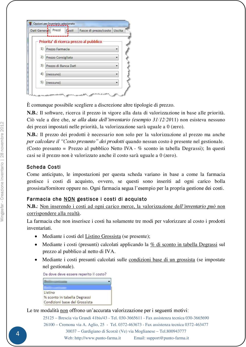 : Il prezzo dei prodotti è necessario non solo per la valorizzazione al prezzo ma anche per calcolare il Costo presunto dei prodotti quando nessun costo è presente nel gestionale.