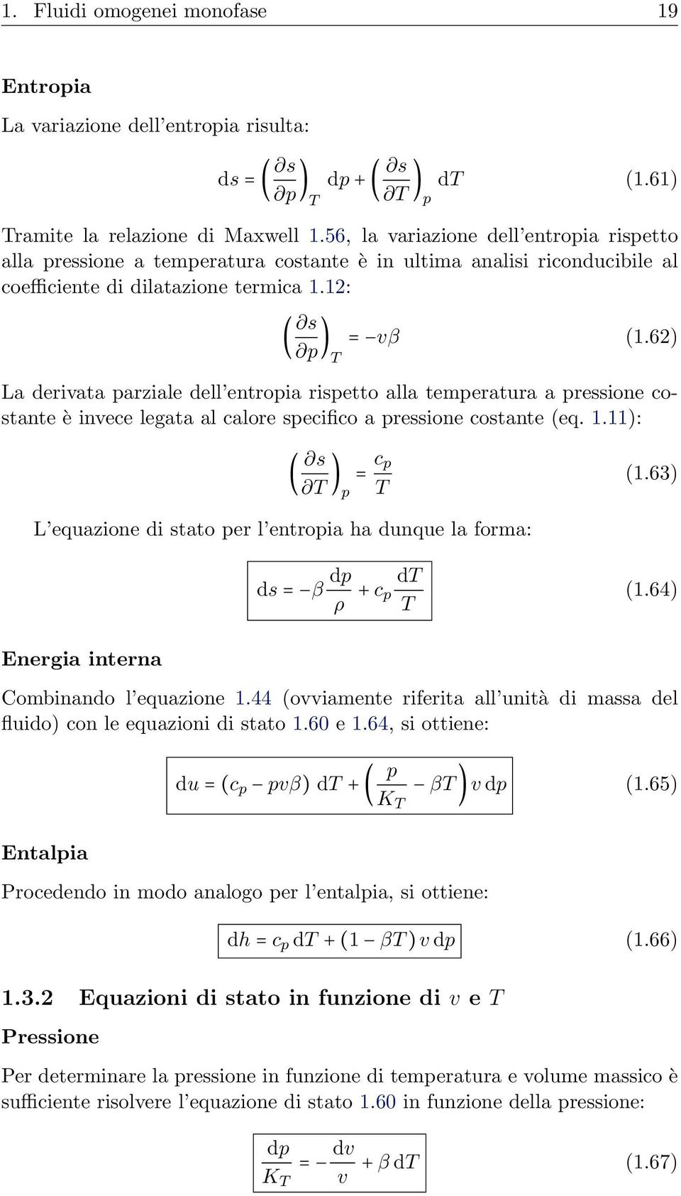 62) T La derivata parziale dell entropia rispetto alla temperatura a pressione costante è invece legata al calore specifico a pressione costante (eq. 1.11): ( s T ) = c p p T (1.