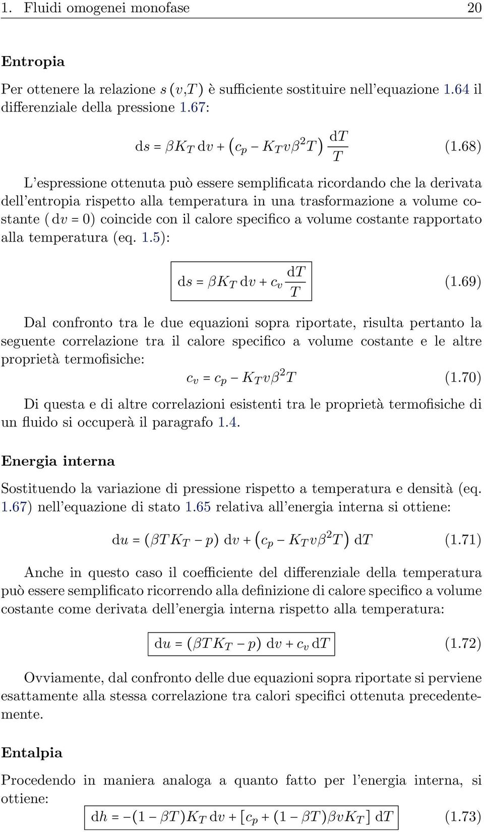 specifico a volume costante rapportato alla temperatura (eq. 1.5): ds = βk T dv + c v dt T (1.