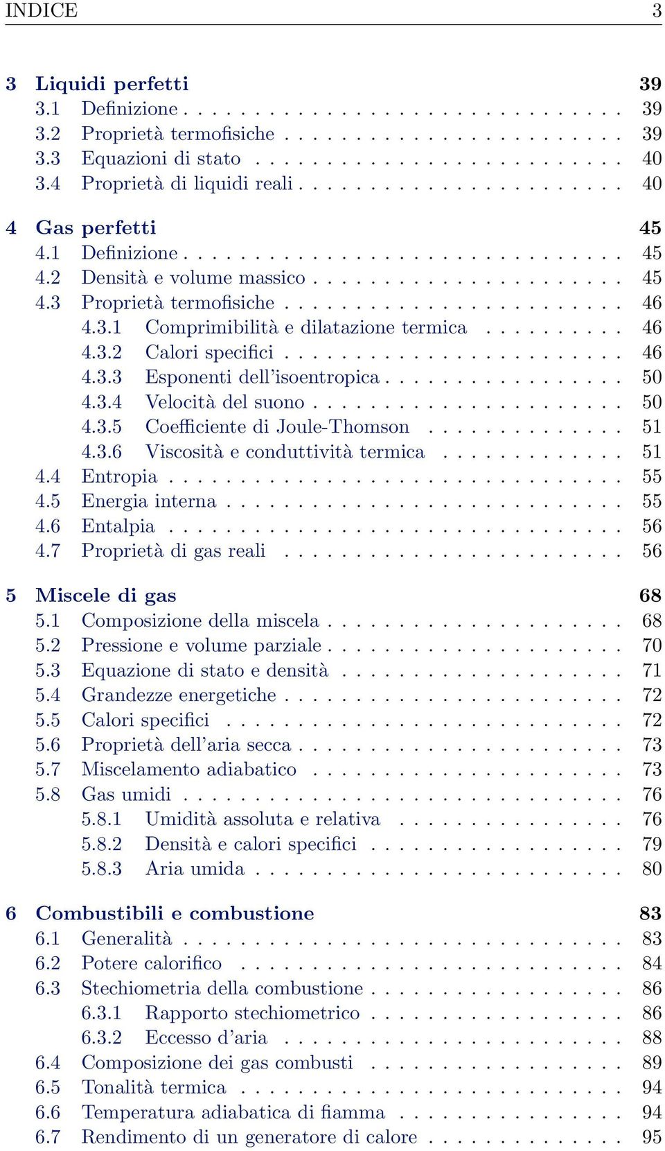 ....................... 46 4.3.1 Comprimibilità e dilatazione termica.......... 46 4.3.2 Calori specifici........................ 46 4.3.3 Esponenti dell isoentropica................. 50 4.3.4 Velocità del suono.