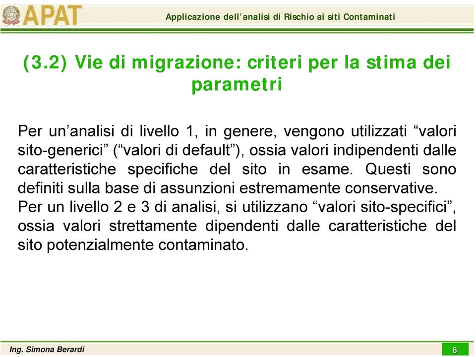 Questi sono definiti sulla base di assunzioni estremamente conservative.