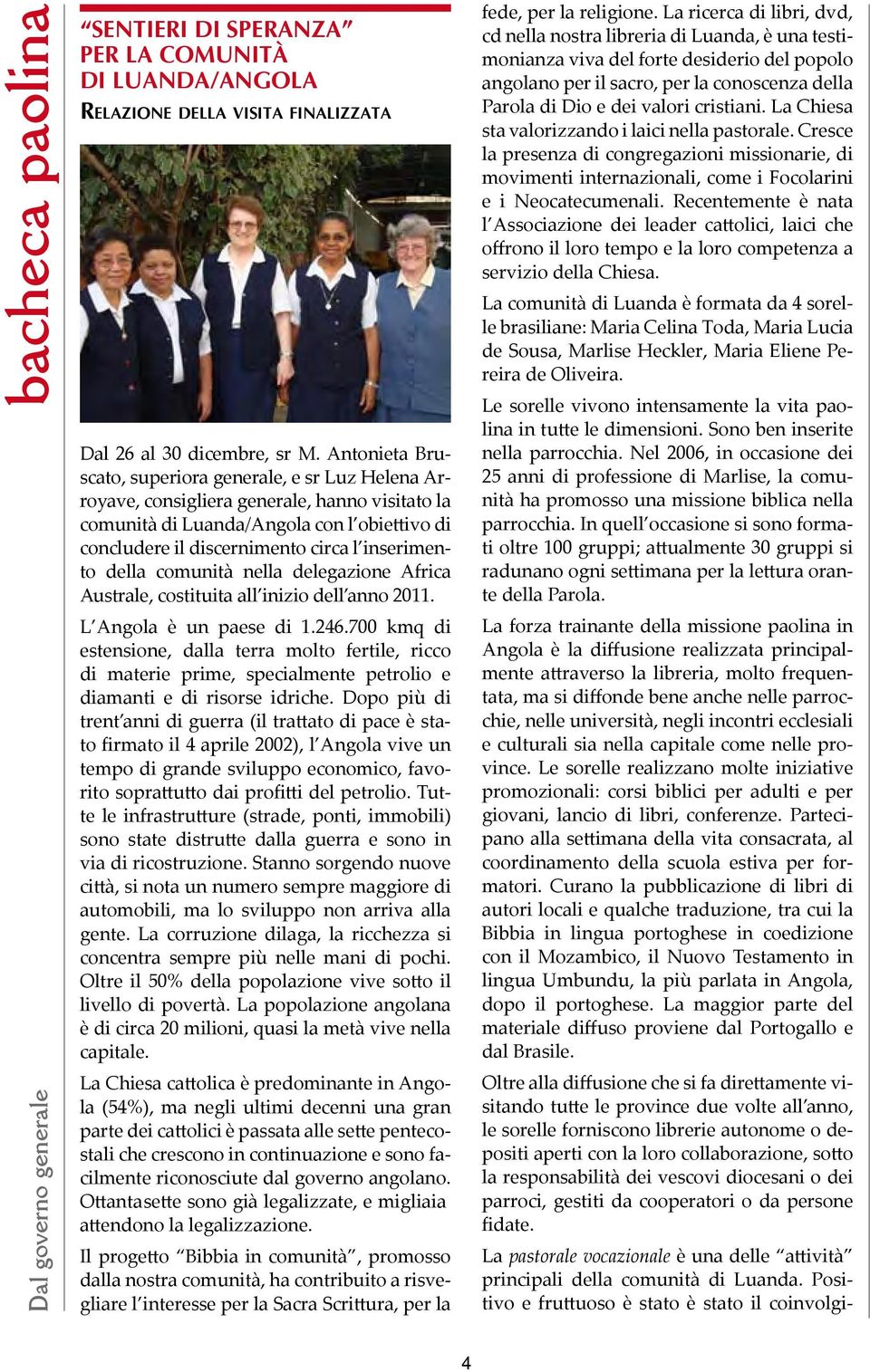 della comunità nella delegazione Africa Australe, costituita all inizio dell anno 2011. L Angola è un paese di 1.246.