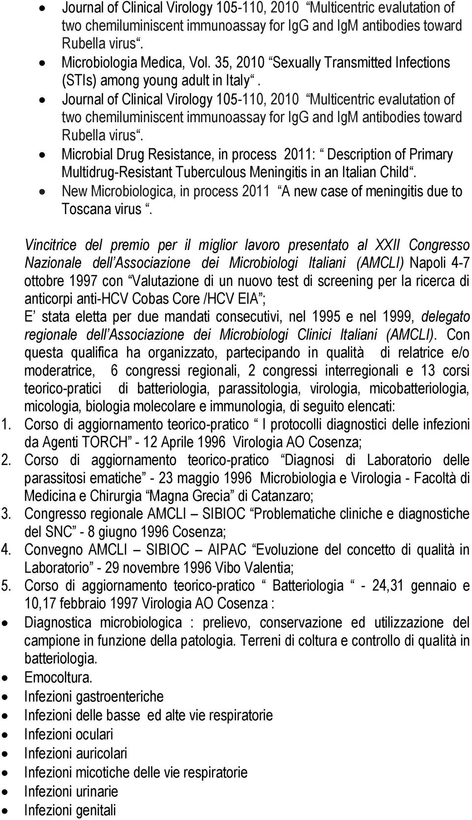 Journal of Clinical Virology 105-110, 2010 Multicentric evalutation of two chemiluminiscent immunoassay for IgG and IgM antibodies toward Rubella virus.