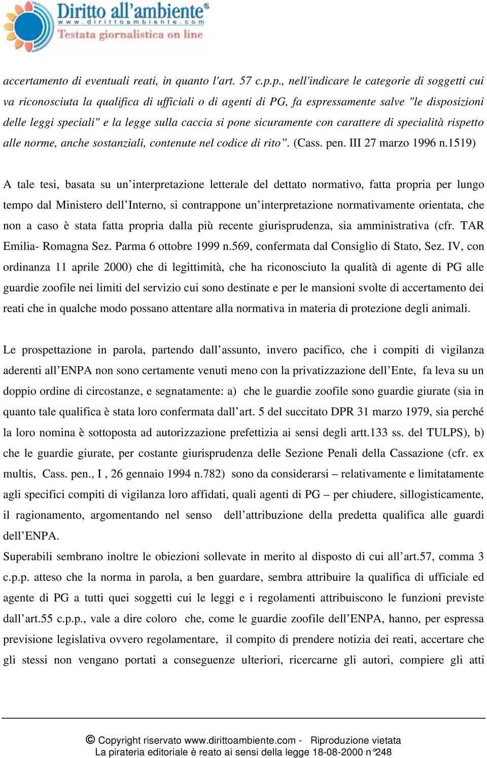 pone sicuramente con carattere di specialità rispetto alle norme, anche sostanziali, contenute nel codice di rito. (Cass. pen. III 27 marzo 1996 n.