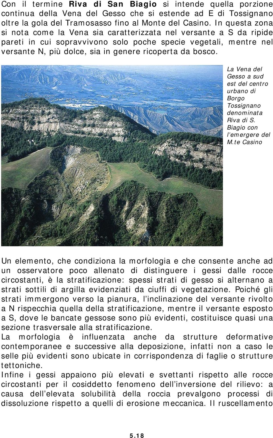 bosco. La Vena del Gesso a sud est del centro urbano di Borgo Tossignano denominata Riva di S. Biagio con l emergere del M.