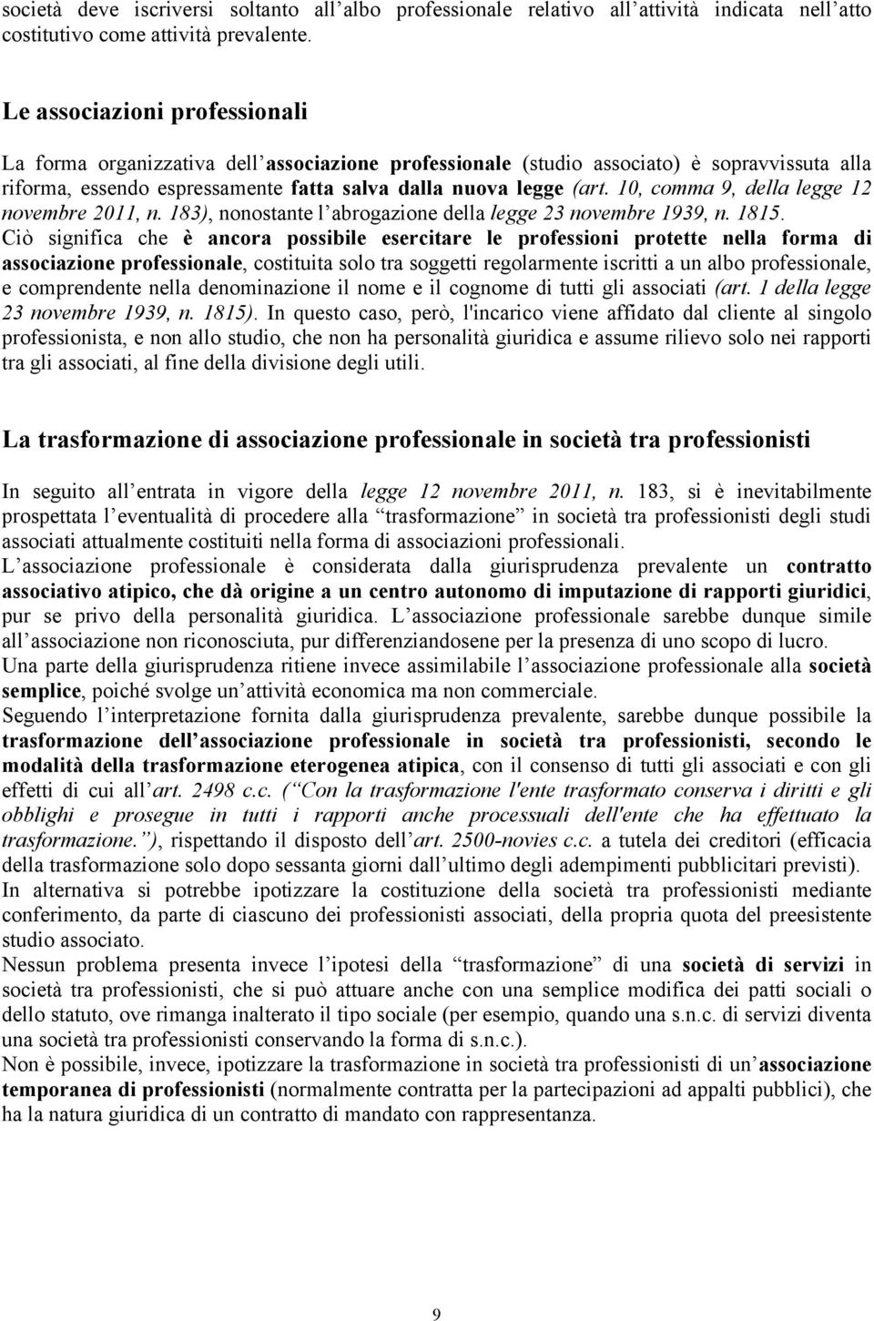 10, comma 9, della legge 12 novembre 2011, n. 183), nonostante l abrogazione della legge 23 novembre 1939, n. 1815.