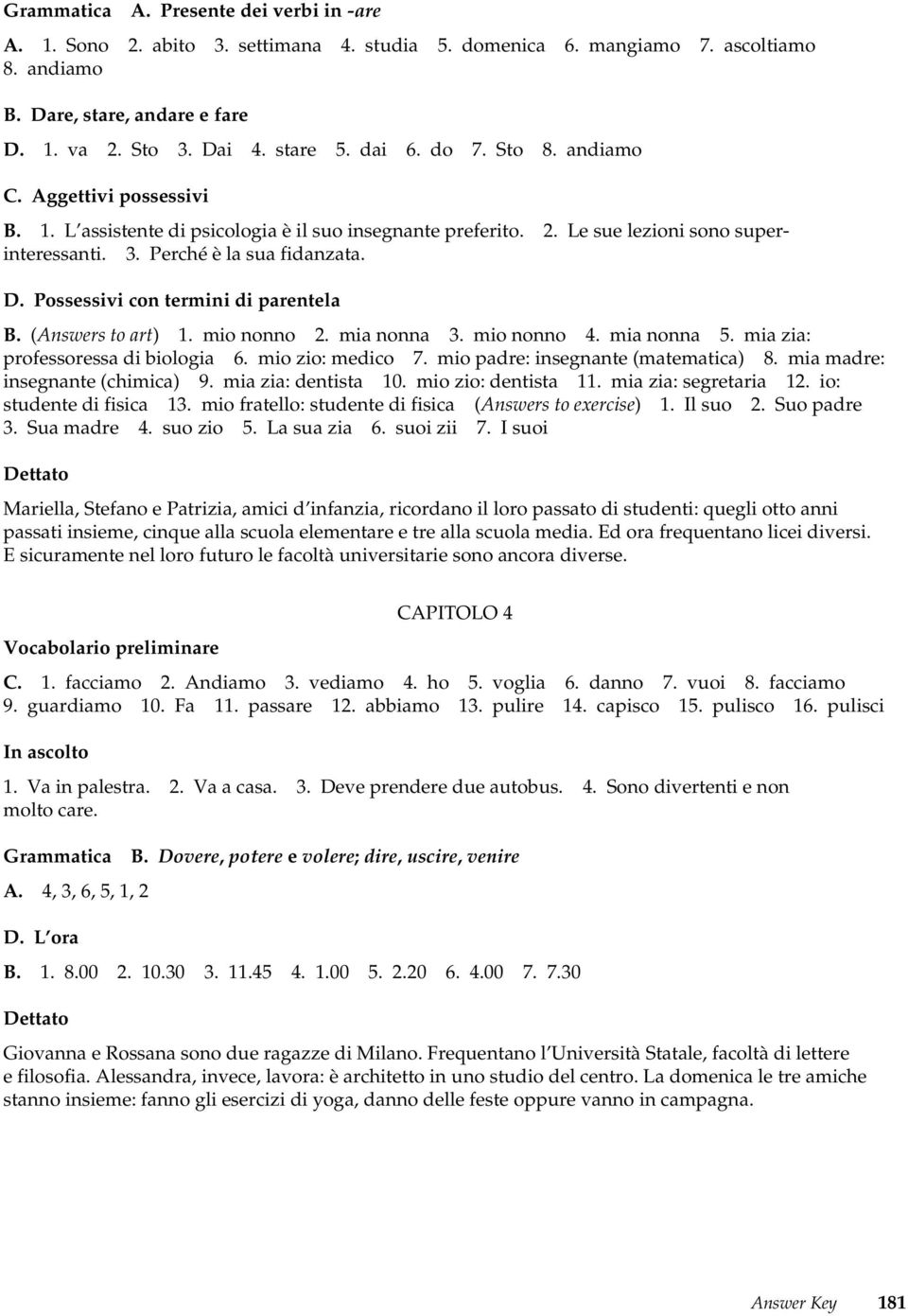 Possessivi con termini di parentela B. (Answers to art) 1. mio nonno 2. mia nonna 3. mio nonno 4. mia nonna 5. mia zia: professoressa di biologia 6. mio zio: medico 7.