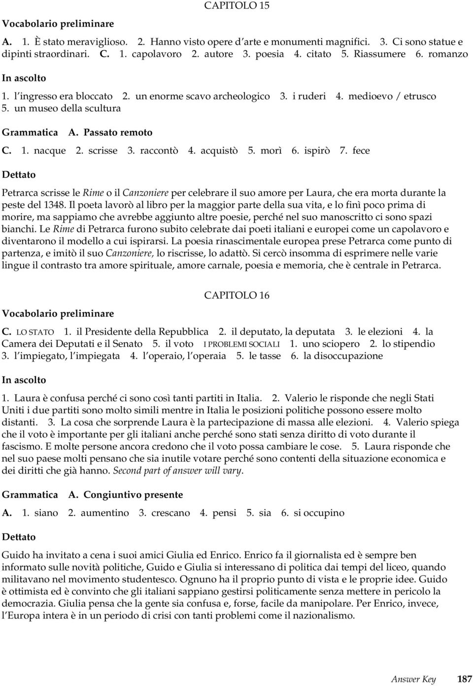 acquistò 5. morì 6. ispirò 7. fece Petrarca scrisse le Rime o il Canzoniere per celebrare il suo amore per Laura, che era morta durante la peste del 1348.