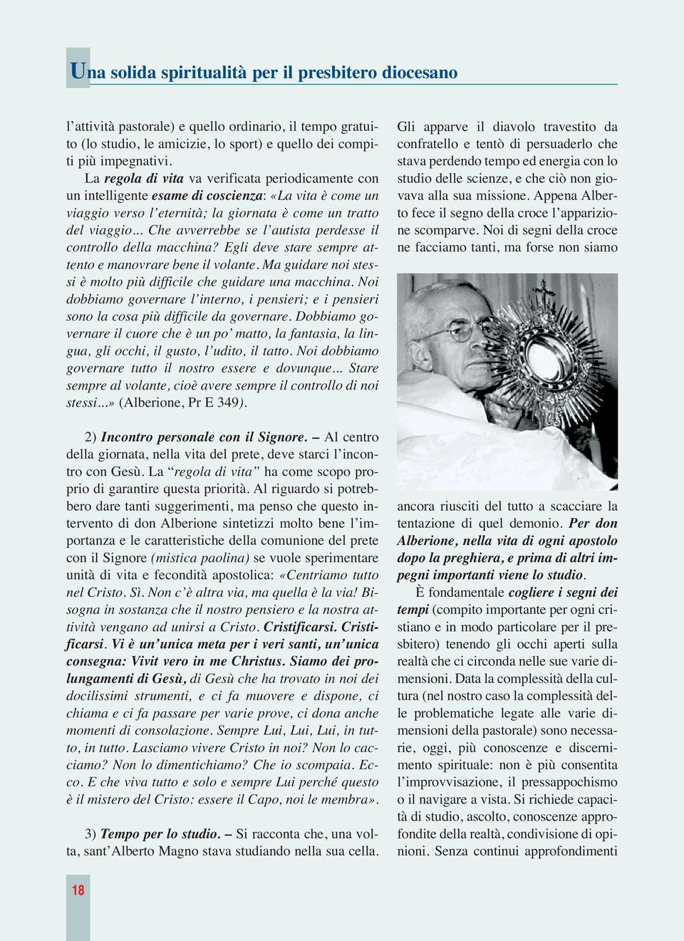 .. Che avverrebbe se l autista perdesse il controllo della macchina? Egli deve stare sempre attento e manovrare bene il volante. Ma guidare noi stessi è molto più difficile che guidare una macchina.