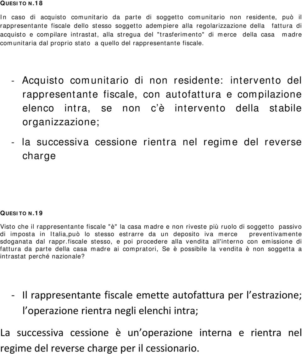 compilare intrastat, alla stregua del "trasferimento" di merce della casa madre comunitaria dal proprio stato a quello del rappresentante fiscale.