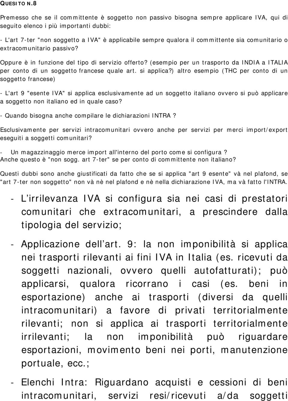 committente sia comunitario o extracomunitario passivo? Oppure è in funzione del tipo di servizio offerto? (esempio per un trasporto da INDIA a ITALIA per conto di un soggetto francese quale art.